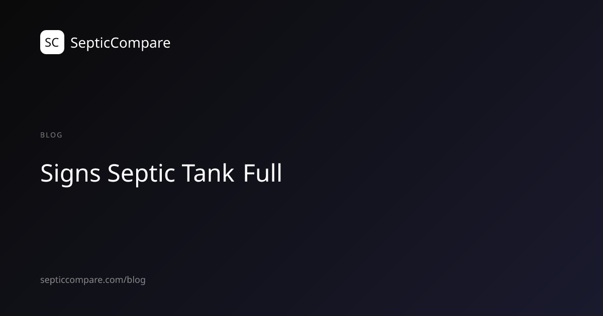7 Signs Your Septic Tank Needs Pumping | SepticCompare